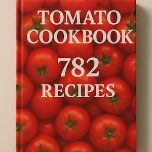 May include: A cookbook titled "Tomato Cookbook" with a cover featuring a close-up of ripe red tomatoes. The book's title and the number "782 Recipes" are in white text. The cover is a vibrant red.
