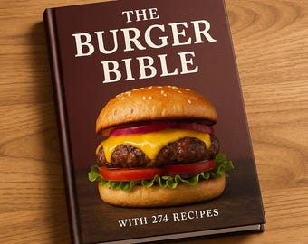 The Burger Bible: 274 Irresistible Recipes Cookbook