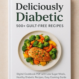 Könnte beinhalten: Ein weißes Kochbuch mit dem Titel "Deliciously Diabetic" mit dem Text "500+ GUILT-FREE RECIPES". Auf dem Cover befindet sich ein Teller mit Hühnchen, Brokkoli, Karotten und gelben Paprika. Das Buch ist ein digitales Kochbuch-PDF.