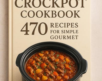Crockpot Cookbook: 470 Gourmet Slow Cooker Recipes (Digital PDF)