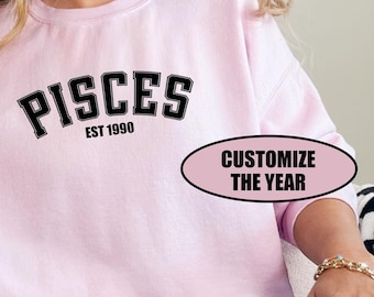 Pisces Custom Year Birthday Sweatshirt, Custom Pisces Birthday Sweatshirt, February Birthday Sweater, Astrology Shirt Pisces, Pisces Gift
