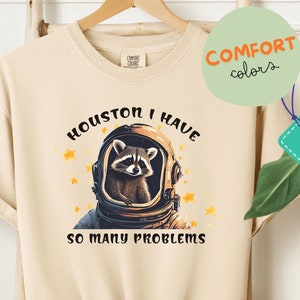 Comfort colors, Houston I Have So Many Problems Shirt, Raccoon In Space Shirt, Raccoon Astronaut T-Shirt, Space Lovers Tees