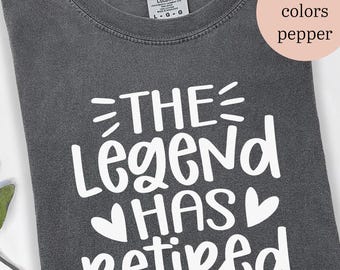 The Legend Has Retired Shirt, Funny Retirement Gift, Comfort Colors Retired Tee, Retirement Party T-Shirt
