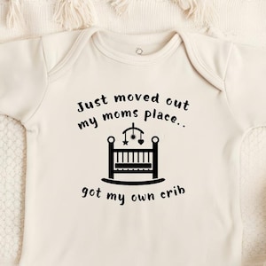Just Moved Out of My Mom&#39;s Place Got My Own Crib - Newborn Gift, Coming Home Outfit, Baby Shower Idea, Funny Baby Bodysuit
