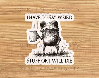 Sarcastic Frog UV DTF Sticker: I Have To Say Weird Stuff