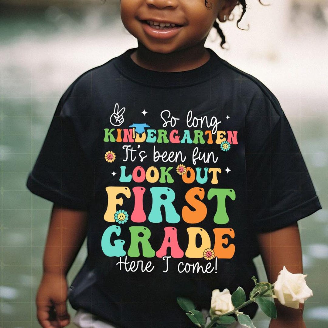 So Long Kindergarten It's Been Fun Look Out 1st Grade Here I Come Png ...