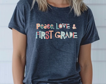 Peace Love First Grade Shirt For First Grade Teacher Peace Love Teach T Shirt First Grade Peace Love Learn Shirt First Grade Peace Out Shirt