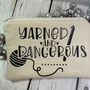 Zippered Notions Pouch for Knitting or Crochet, Yarned and Dangerous, Gift Idea for Knitter or Crocheter, Gadget or Cosmetics Case