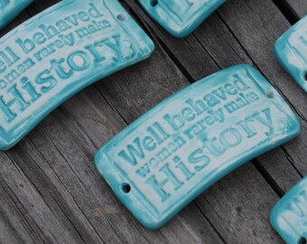 Pottery Bead Well Behaved Women Rarely Make History in Aqua Fresca