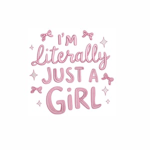 May include: Pink text on a white background reads "I'm literally just a girl." The text is in a handwritten style with bows and star accents. The overall design is feminine and playful.