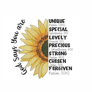 May include: A yellow sunflower with a black center and the text "God Says You Are" on the left side. The right side of the image has a list of words and bible verses: "Unique, Psalm 139:13, Special, Ephesians 2:10, Lovely, Daniel 12:3, Precious, 1 Corinthians 6:20, Strong, Psalm 18:35, Chosen, John 15:16, Forgiven, Psalm 103:12".