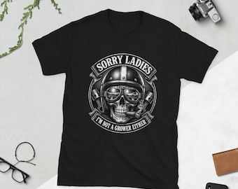 Sorry Ladies I'm Not A Grower Either T-Shirt | Biker Skull Graphic Tee