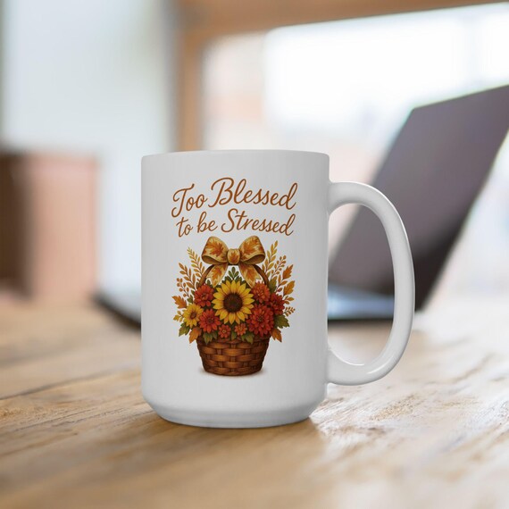 Too Blessed to be Stressed Ceramic Coffee Mug11oz 15oz