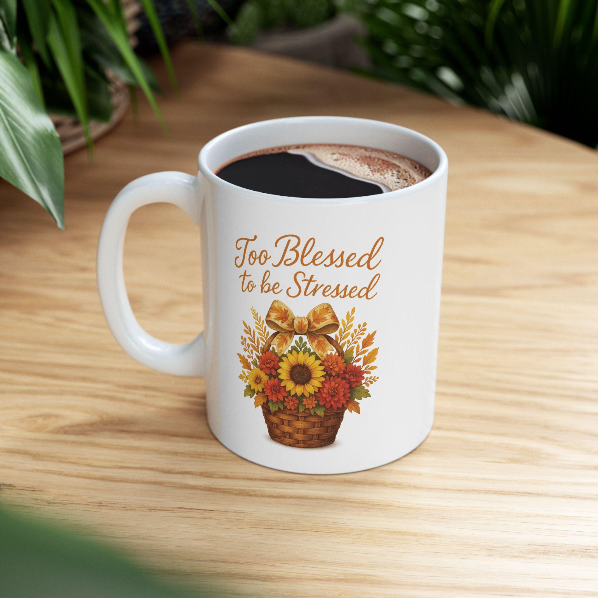 Too Blessed to be Stressed Ceramic Coffee Mug11oz 15oz