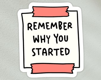 Remember why you started sticker | motivational, positive sticker | post-it-note-style sticker, waterproof vinyl sticker