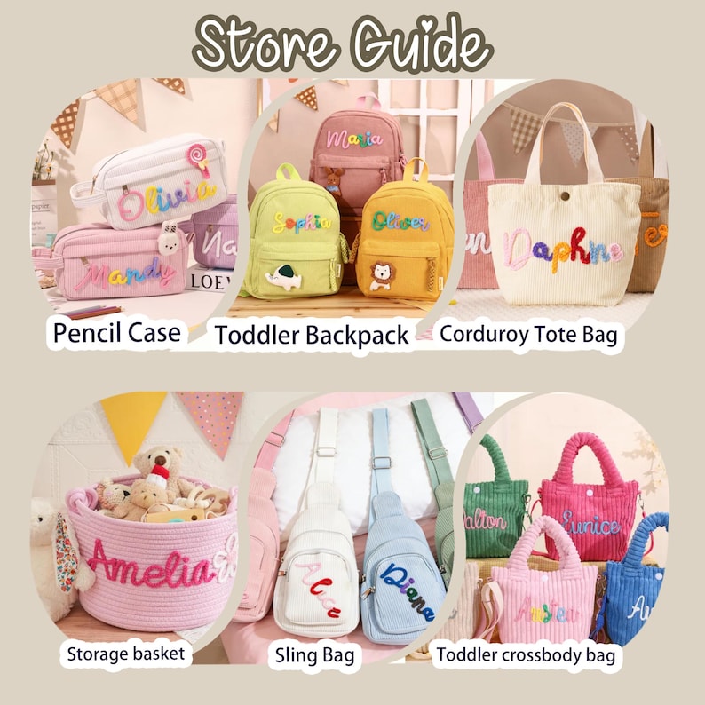 May include: A store guide display featuring various personalized items including pencil cases, toddler backpacks, corduroy tote bags, a storage basket, sling bags, and toddler crossbody bags, all decorated with colorful embroidered names.