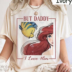 But Daddy I Love Him Comfort Colors Shirt, Disney The Little Mermaid Shirt, Disney Princes Ariel Shirt, Disney Girl Trip 2025 Shirt