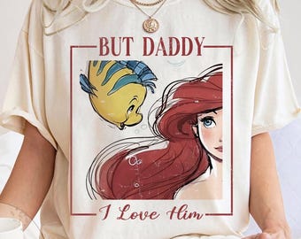 But Daddy I Love Him Comfort Colors Shirt, Disney The Little Mermaid Shirt, Disney Princes Ariel Shirt, Disney Girl Trip 2025 Shirt