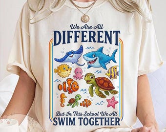 We Are All Different But In This School We All Swim Together Shirt, Back To School Teacher Gift, Finding Nemo Tee