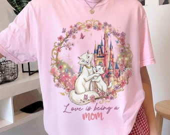 Duchess And Marie Love Is Being A Mom T-Shirt, Disney Cat Mom Tee With Castle Shirt, Motherhood Gift For Moms, Floral The Aristocats Tee