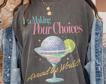 Epcot Im Making Pour Choices Shirt, Around The World World Showcase Tee, Disney Drinking Around Epcot T-Shirt