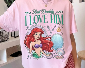 Ariel Princess But Daddy I Love Him Shirt, Disney Little Mermaid Quote T-shirt