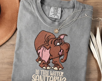 EMBROIDERED Is This Water Sanitary Shirt, Tantor, A Neurotic Elephant Embroidery Shirt, Funny Disney Tarzan Sweater