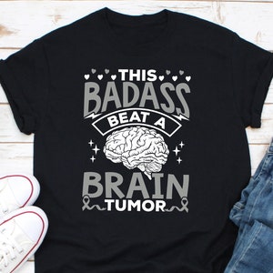This Badass Beat A Brain Tumor Shirt, Brain Tumor Awareness Shirt, Brain Tumor Warrior Shirt, Go Grey In May Shirt, Grey Matters Shirt