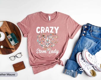 Crazy STEM Lady Shirt, STEM Teacher Shirt, STEM Grad Gift, Stem Student Shirt, Women In Science Technology Engineering, Steminist Shirt