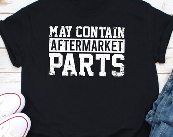 May Contain Aftermarket Parts Shirt, Joint Replacement Shirt, Organ Transplant Shirt, Organ Donation Shirt, Implant Pacemaker Shirt