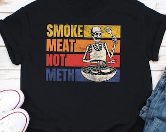 Smoke Meat Not Meth Shirt, BBQ Shirt, Barbecue Dad Shirt, Cooking T Shirt, Smoking Meat Lover, Smoke Brisket Not Meth, Funny BBQ Smoker