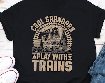 Cool Grandpas Play With Trains Locomotive Gift, Funny Model Train Shirt, Locomotive Shirt, Train Lover Shirt, Retired Grandpa Gift, Trains