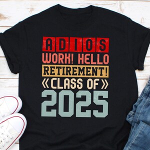 Shirt Adios Work Hallo pensioen klasse van 2025 Shirt, gepensioneerd, pensioen shirt, grappig gepensioneerd shirt, officieel gepensioneerd, happy pensionering shirt