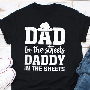 Dad in the Streets Daddy in the Sheets Shirt, Funny Adult Humor Green Joke Shirt, Husband Gift Shirt, Funny Father&#39;s Day Gift Shirt