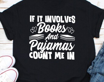 If It Involves Pajamas Count Me In Shirt, Book Nerd Shirt, Book Reading Shirt, Bookworm Shirt, Book Reader Shirt, Library Shirt, Book Lover