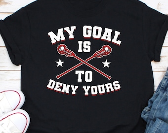 My Goal Is To Deny Yours Shirt, Lacrosse Player Shirt, Lacrosse Goalie Shirt, Lacrosse Stick Shirt, Lacrosse Fan Shirt, Lacrosse Lover Shirt