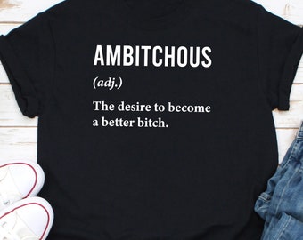 Ambitchig der Wunsch, eine bessere Hündin zu werden, lustiges ambitchiges Shirt, sarkastisches Shirt, selbstbewusstes Shirt, schlechte Hündin Shirt
