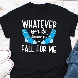 Whatever You Do Don&#39;t Fall For Me Shirt, Funny Patient Care Tech Shirt, Student Nurse Valentine Tee, Gift Tee For Nurses