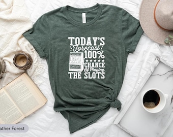 Today's Forecast 100% Chance Of Playing The Slots Shirt, Gambling Shirt, Slot Machine Shirt, Casino Lover Shirt, Jackpot Party Shirt