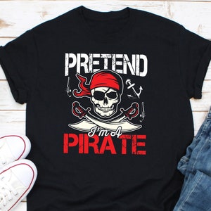 Pretend I&#39;m A Prate Shirt, Pun Pirate Shirt, Halloween Shirt, Buccaneers Shirt, Halloween Pirate Shirt, Halloween Drinking Shirt