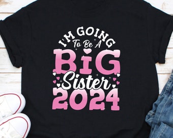 I'm Going To Be A Big Sister 2024 Shirt, Promoted To Big Sister Shirt, Bigger Sister Shirt, Pregnancy Reveal Shirt, Baby Announcement Shirt