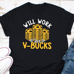 Will Work V-Bucks Shirt, RPG Gamer Shirt, V-Bucks For Gamers Shirt, V-Bucks Gamer Shirt, V-Coin Shirt, V-Bucks Collector Shirt, Gamer Shirt