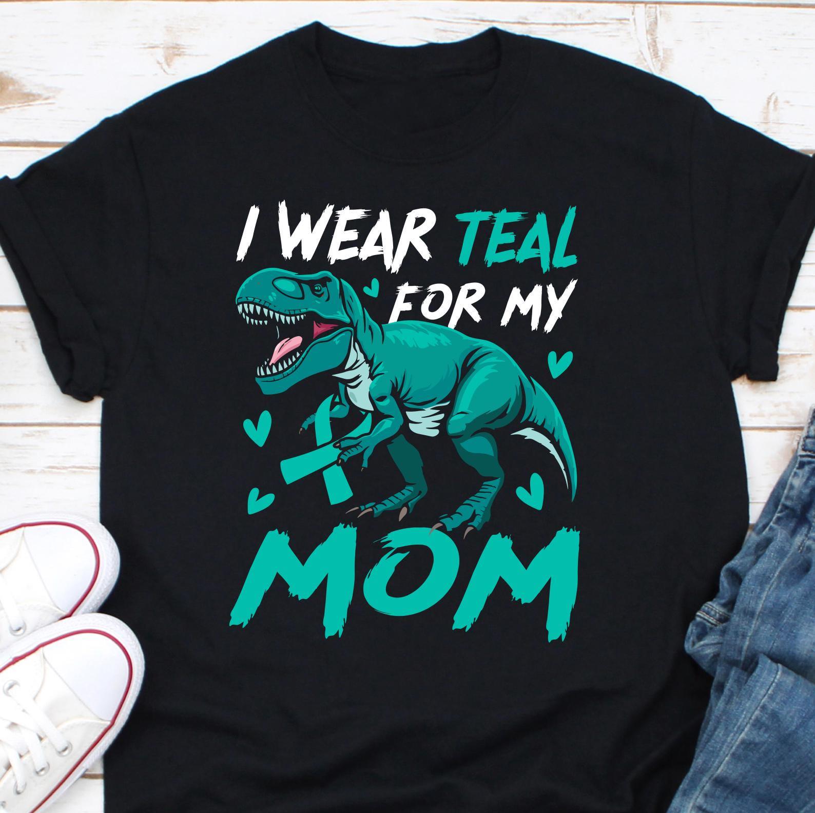 Ovarian Cancer T-Shirt, Teal Cancer Ribbon Gift, I Wear Teal For My Mom Shirt, Ovarian Cancer Awareness Shirt, Teal Cancer Ribbon Sweatshirt