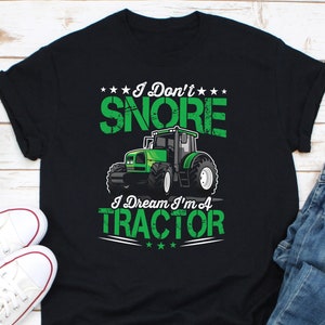 I Don&#39;t Snore I Dream I&#39;m A Tractor Shirt, Farming Shirt, Farmer Gift, Tractors Lover Shirt, Gift For Tractor Lover, Farm Tractor Shirt