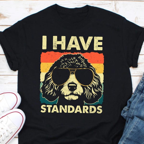 I Have Standard Shirt, Poodle Dog Shirt, Poodle Shirt Dog, Poodle Lover Shift, Gift for Dog Lover, Poodle Owner Gift, Dog Owner Shirt
