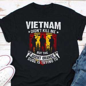 Vietnam Didn&#39;t Kill Me But The Agent Orange Sure Is Trying To Shirt, Agent Orange Awareness Shirt, Vietnam Veteran Shirt, American Vet Shirt