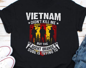 Le Vietnam ne m'a pas tué mais l'agent orange est sûr d'essayer de t-shirt, chemise de sensibilisation agent orange, chemise de vétéran du Vietnam, chemise de vétérinaire américain