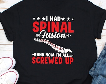 I Had Spinal Fusion And Now I'm All Screwed Up Shirt, Back Surgery Shirt, Spine Surgery Shirt, Bionic Spine Shirt, Spinal Fusion Survivor