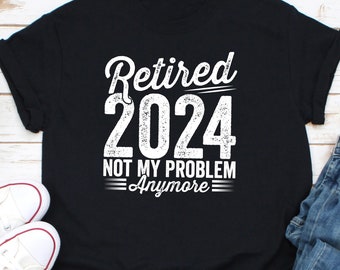 Retired 2024 Not My Problem Anymore Shirt, Teacher Appreciation Shirt, Class dismissed Shirt, Retired Teacher, Teacher Appreciation Gift