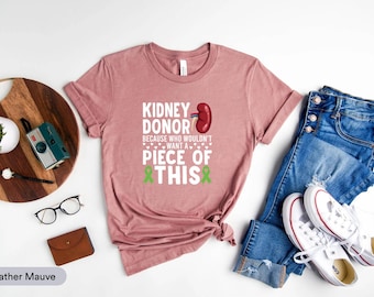 Kidney Donor Shirt, Kidney Donor Gift, Kidney Transplant Shirt, Organ Donor, Kidney Donor Because Who Wouldn't Want A Piece Of This T-Shirt